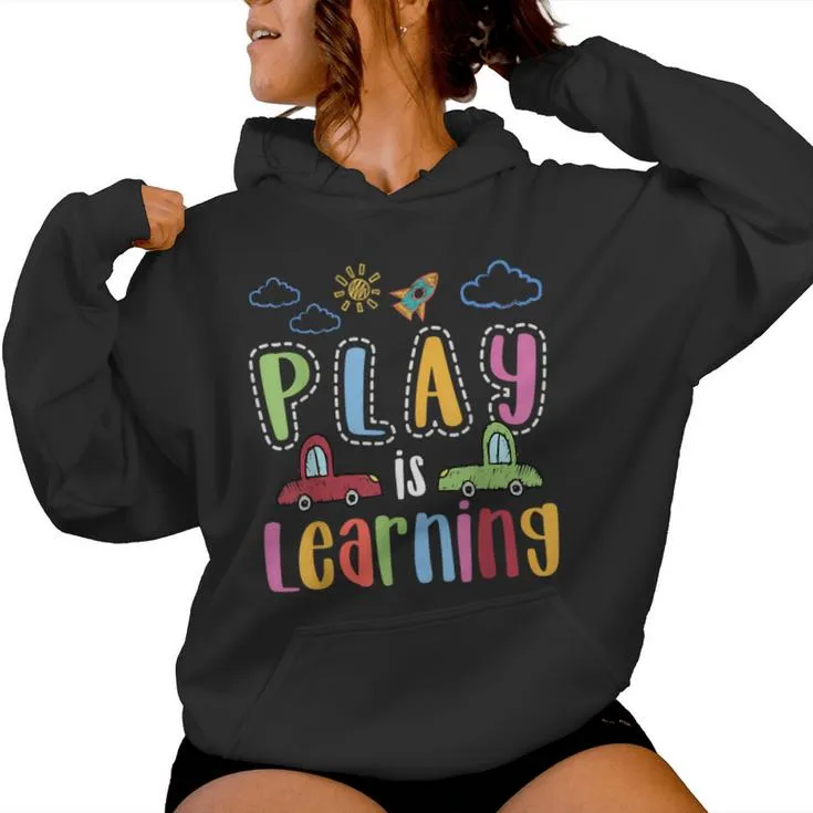 Play Is Learning Preschool Teacher For Boys Girls Women Hoodie