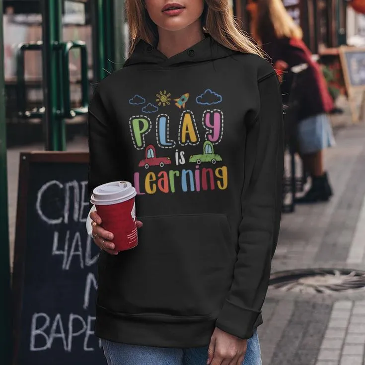 Play Is Learning Preschool Teacher For Boys Girls Women Hoodie